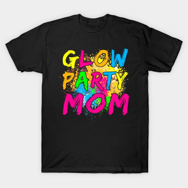 Glow Party Mom Glow Party Clothing Glow Party T-Shirt by Rosiengo